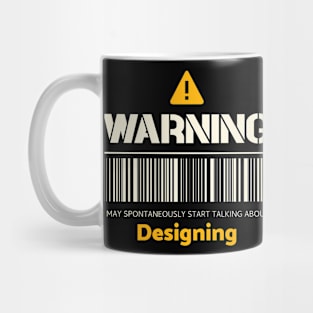 Warning may spontaneously start talking about designing Mug
